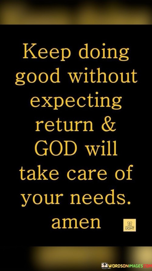 Keep-Doing-Good-Without-Expecting-Return--God-Quotes.jpeg