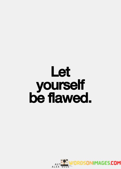 Let-Yourself-Be-Flawed-Quotes.jpeg