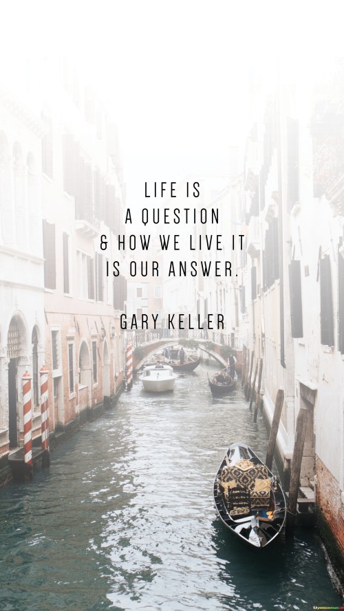 Life Is A Question & How We Live It Is Our Answer Quotes