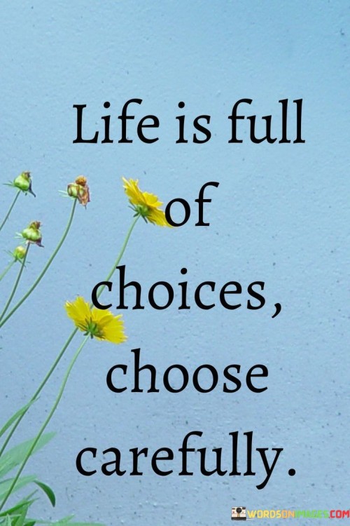 Life-Is-Full-Of-Choices-Choose-Carefully-Quotes.jpeg