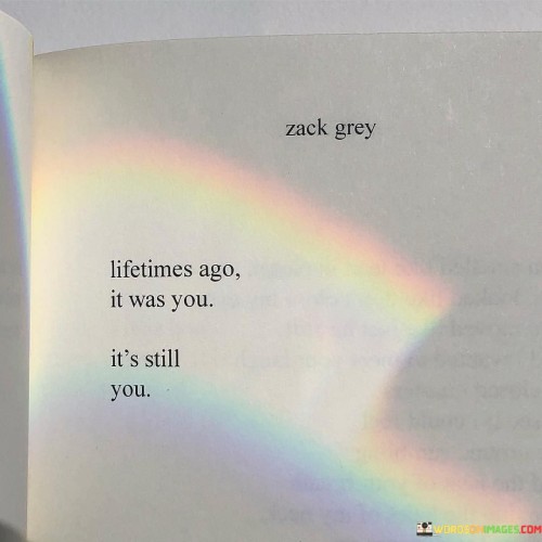 Lifetimes-Ago-It-Was-You-Its-Still-You-Quotes.jpeg