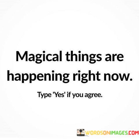 Magical Things Are Happening Right Now Quotes