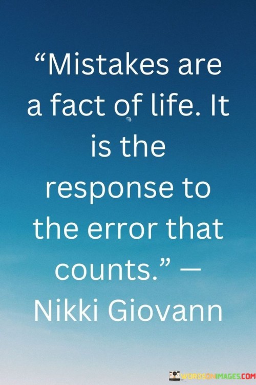 Mistakes Sre A Fact Of Life 'it Is The Response To The Error That Counts Quotes