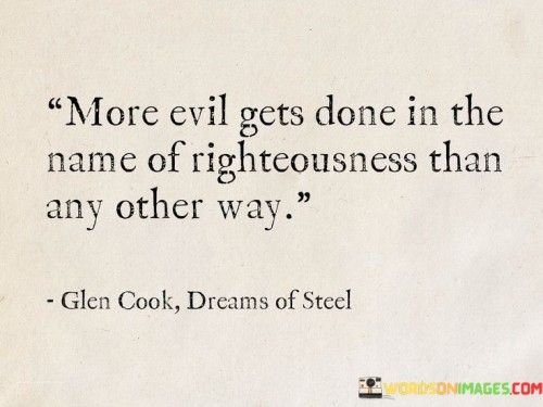 More Evil Gets Done In The Name Of Righteousness Quotes