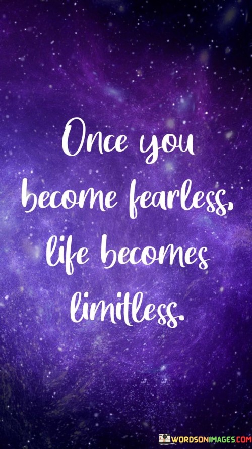 Once You Become Fearless Life Becomes Limitless Quotes