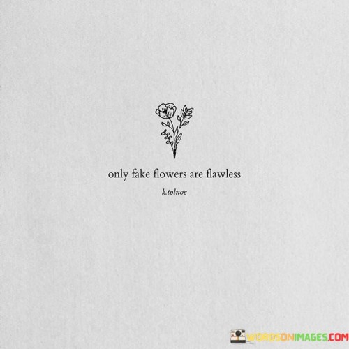 Only-Fake-Flowers-Are-Flawless-Quotes.jpeg