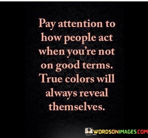 Pay-Attention-To-How-People-Act-When-Youre-Not-On-Good-Terms-Quotes.jpeg