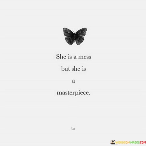 She Is A Mess But She Is A Masterpiece Quotes