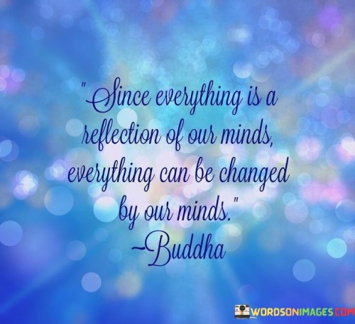 Since-Everything-Is-A-Reflection-Of-Our-Minds-Everything-Quotes.jpeg