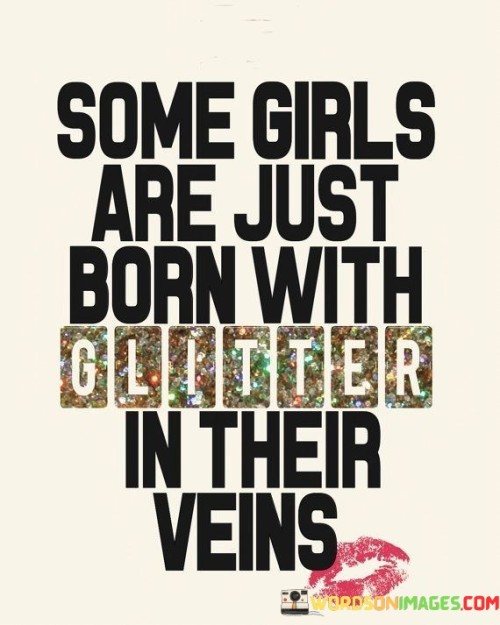 Some-Girls-Are-Just-Born-With-Glitter-In-Their-Veins-Quotes.jpeg