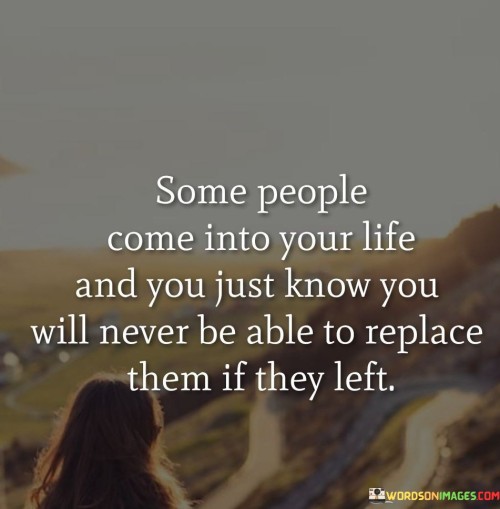 Some People Come Into Your Life And You Just Know You Will Never Be Able Quotes