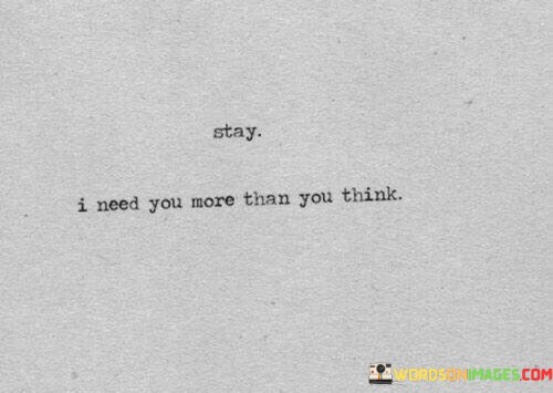 Stay-I-Need-You-More-Than-You-Think-Quotes.jpeg