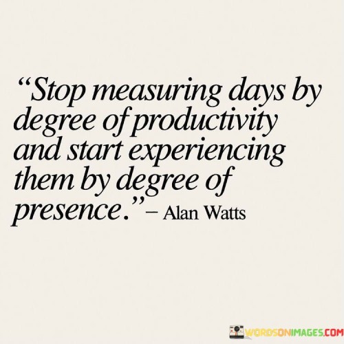 Stop Measuring Days By Degree Of Productivity Quotes