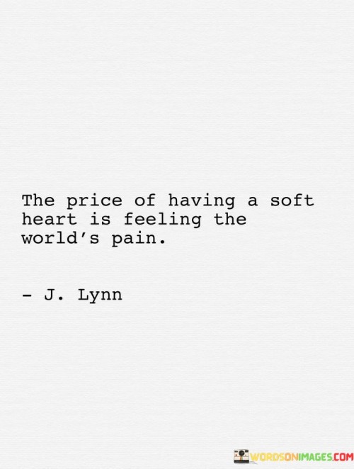 The-Price-Of-Having-A-Soft-Heart-Is-Feeling-Quotes.jpeg