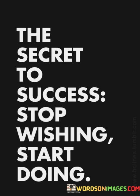 The-Secret-To-Success-Stop-Wishing-Start-Quotes.jpeg