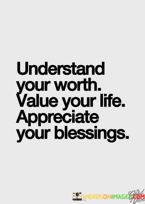 Understand-Your-Worth-Value-Your-Life-Appreciate-Your-Blessings-Quotes.jpeg