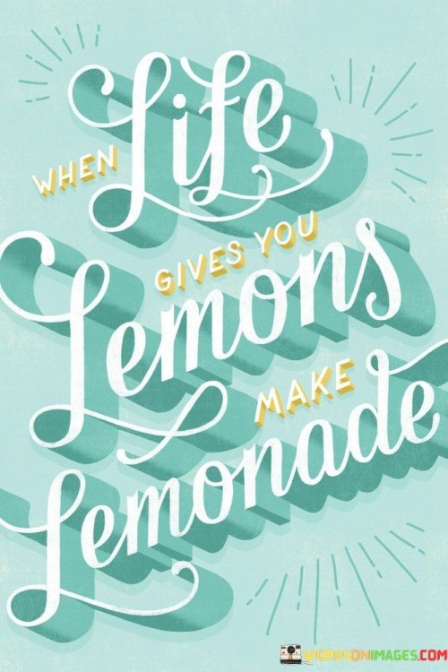 When Life Give You Lemons Make Lemonade Quotes