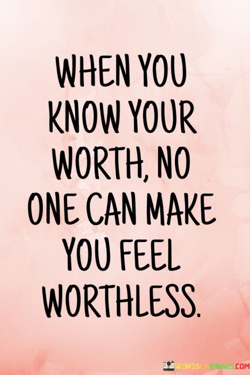 When You Know Your Worth No One Can Make You Feel Worthless Quotes