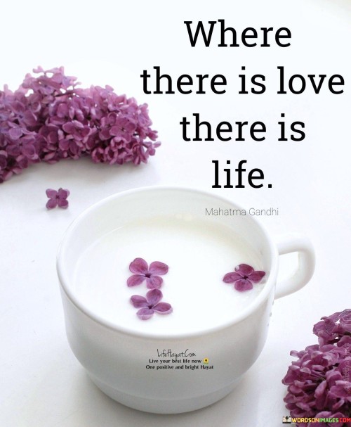 Where There Is Love There Is Life Quotes