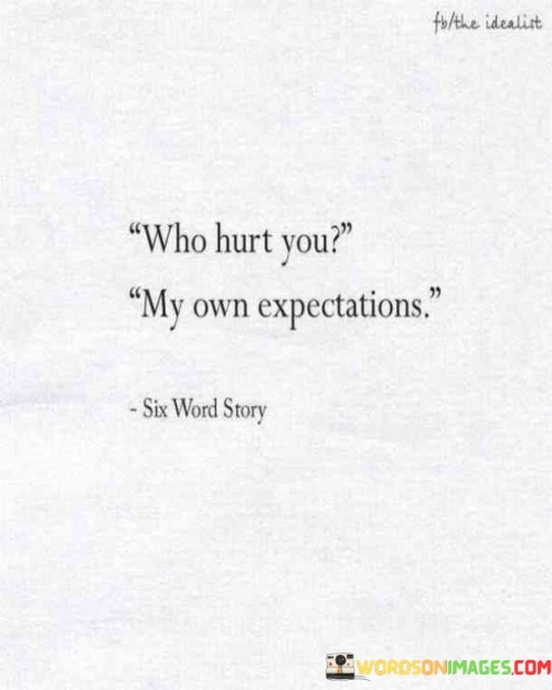 Who-Hurt-You-My-Own-Expections-Quotes.jpeg