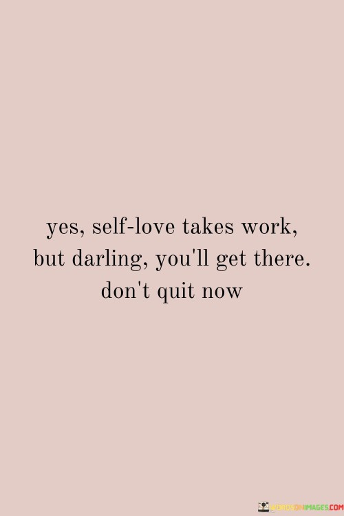 Yes-Self-Love-Takes-Work-But-Darling-Youll-Get-There-Quotes.jpeg