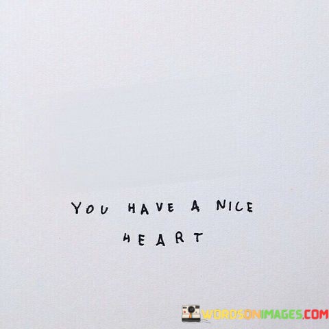 You-Have-A-Nice-Heart-Quotes.jpeg