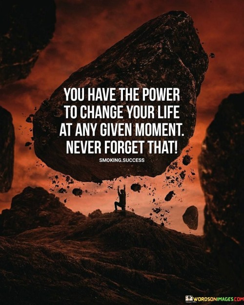 You Have The Power To Change Your Life At Any Given Quotes