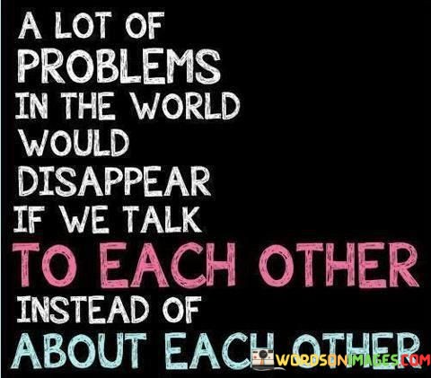 A-Lot-Of-Problems-In-The-World-Would-Disappear-If-Quotes.jpeg