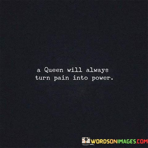A-Queen-Will-Always-Turn-Pain-Into-Power-Quotes.jpeg