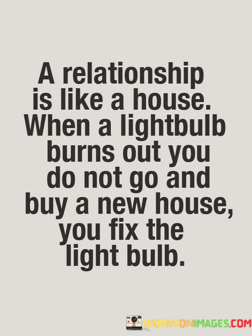 A-Realtionship-Is-Like-A-House-When-A-Lightbulb-Burns-Quotes.jpeg
