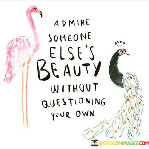 Admire Someone Else's Beauty Without Questioning Quotes