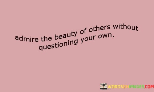 Admire-The-Beauty-Of-Others-Without-Questioning-Quotes.jpeg