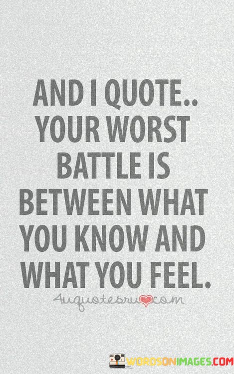 And-I-Quote-Your-Worst-Battle-Is-Between-What-Quotes.jpeg