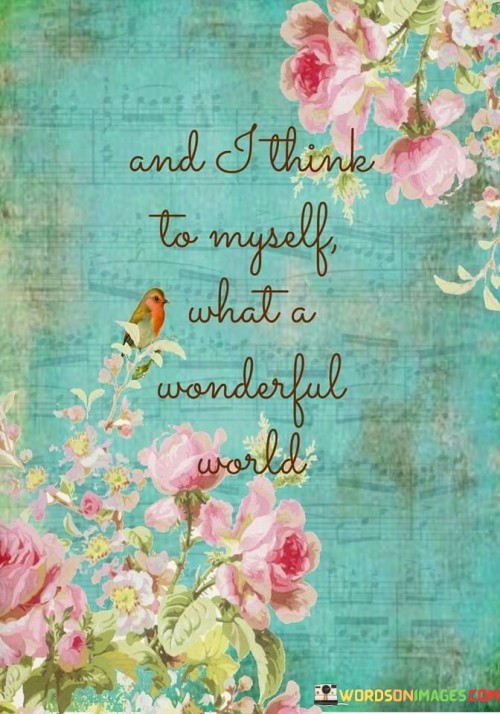 And-I-Think-To-Myself-What-A-Wonderful-Worth-Quotes.jpeg