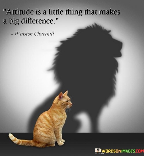 Attitude Is A Little Thing That Makes A Big Quotes