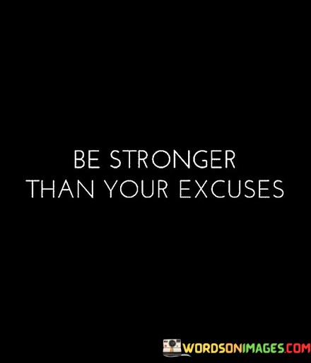 Be-Stronger-Than-Your-Excuses-Quotes.jpeg