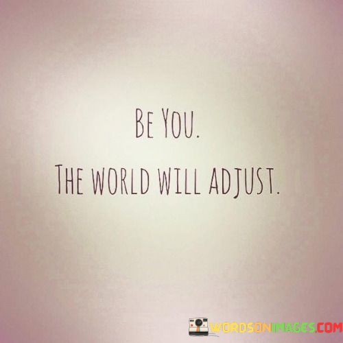 Be-You-The-World-Will-Adjust-Quotes.jpeg