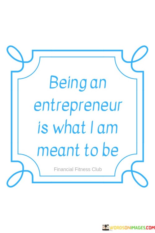 Being-On-Enterpreneur-Is-What-I-Am-Meant-To-Be-Quotes.jpeg