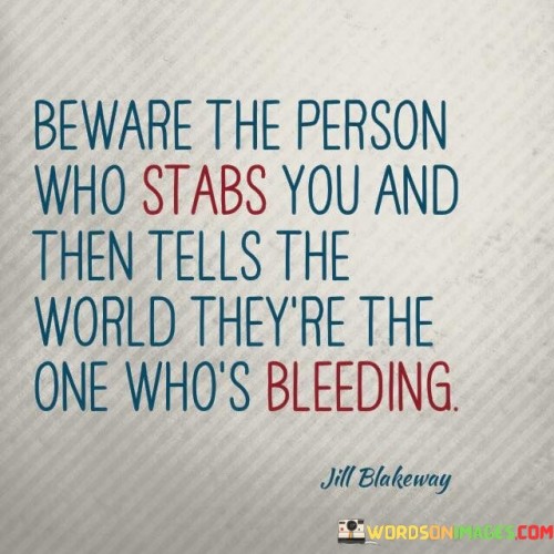 Beware The Person Who Stabs You And Then Tells Quotes