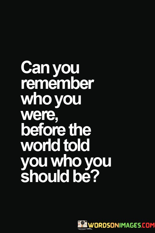 Can-You-Remember-Who-You-Were-Before-Quotese1da3e3015a67a1f.jpeg