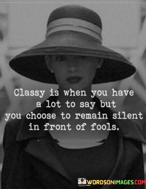 Classy Is When You Have A Lot To Say Quotes