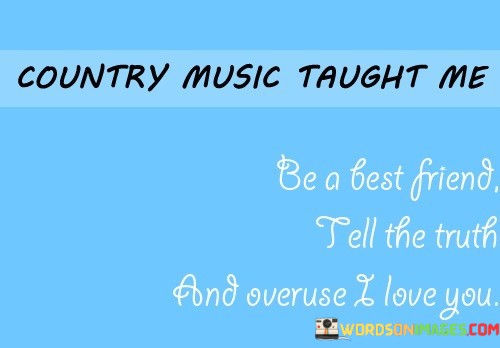 Country-Music-Taught-Me-Be-A-Best-Friend-Quotes.jpeg