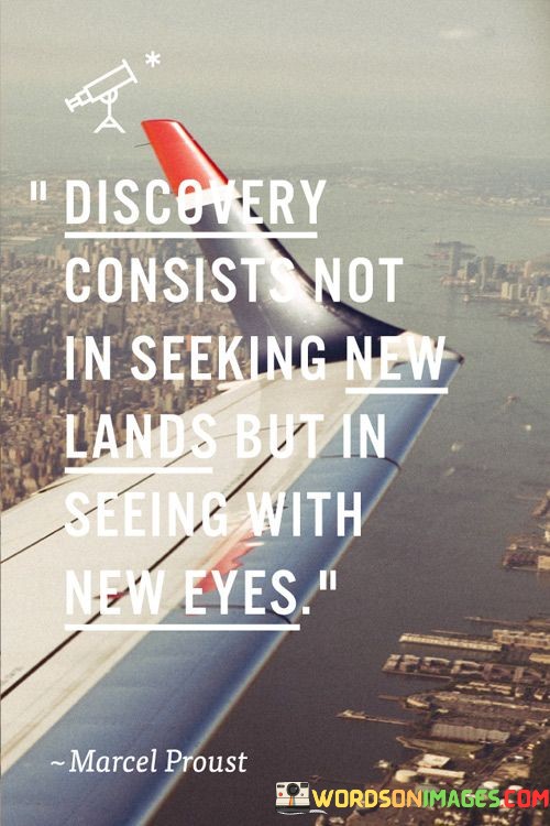 Discovery-Consists-Not-In-Seeking-New-Lands-Quotes.jpeg