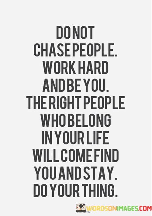 Do-Not-Chase-People-Work-Hard-And-Be-You-Quotes.jpeg