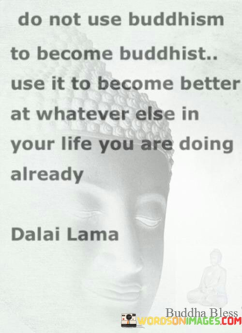 Do Not Use Buddhism To Become Buddhist Quotes