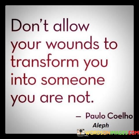 Dont-Allow-Your-Wounds-To-Transform-You-Into-Someone-Quotes.jpeg