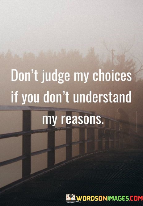 Dont-Judge-My-Choices-If-You-Dont-Understand-My-Reasons-Quotes.jpeg