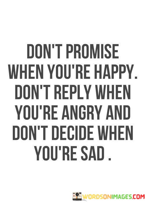 Dont-Promise-When-Youre-Happy-Dont-Reply-Quotes.jpeg