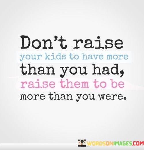 Dont-Raise-Your-Kids-To-Have-More-Quotes.jpeg