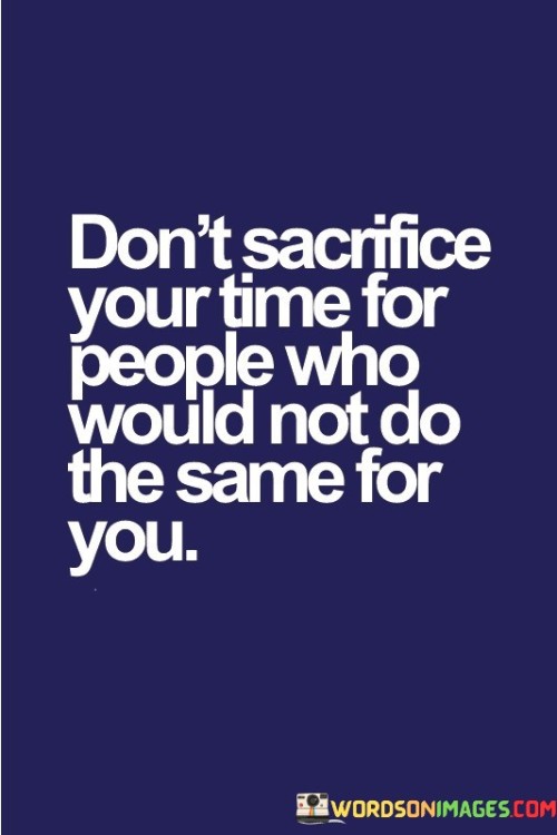 Don't Sacrifice Your Time For People Quotes